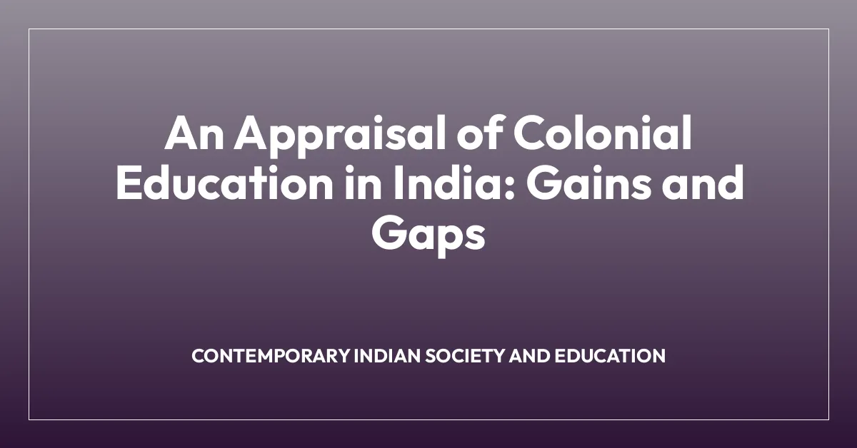 An Appraisal of Colonial Education in India: Gains and Gaps