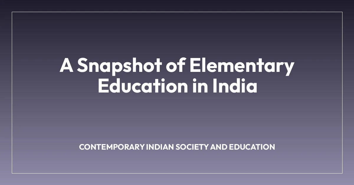 A Snapshot of Elementary Education in India