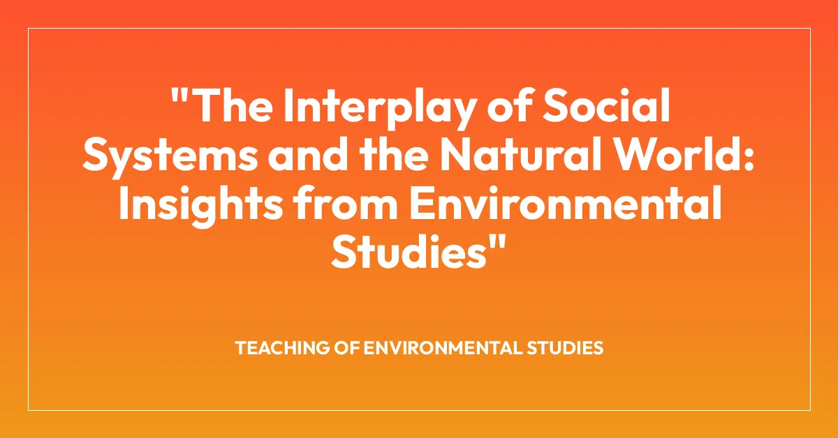 The Interplay of Social Systems and the Natural World: Insights from Environmental Studies