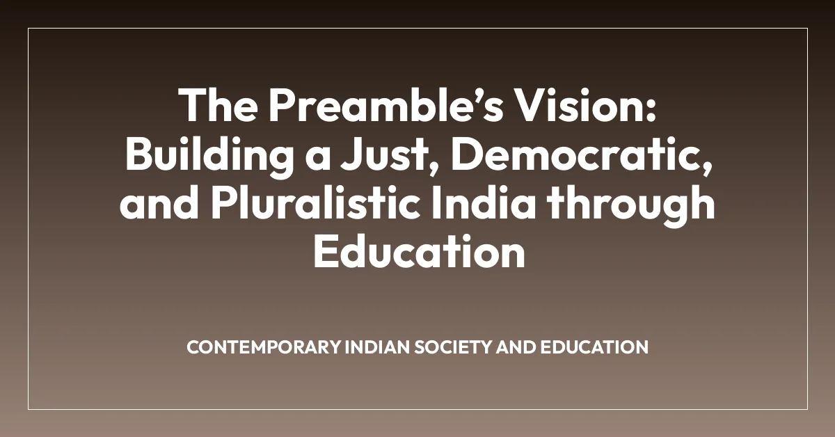 The Preambleโs Vision: Building a Just, Democratic, and Pluralistic India through Education