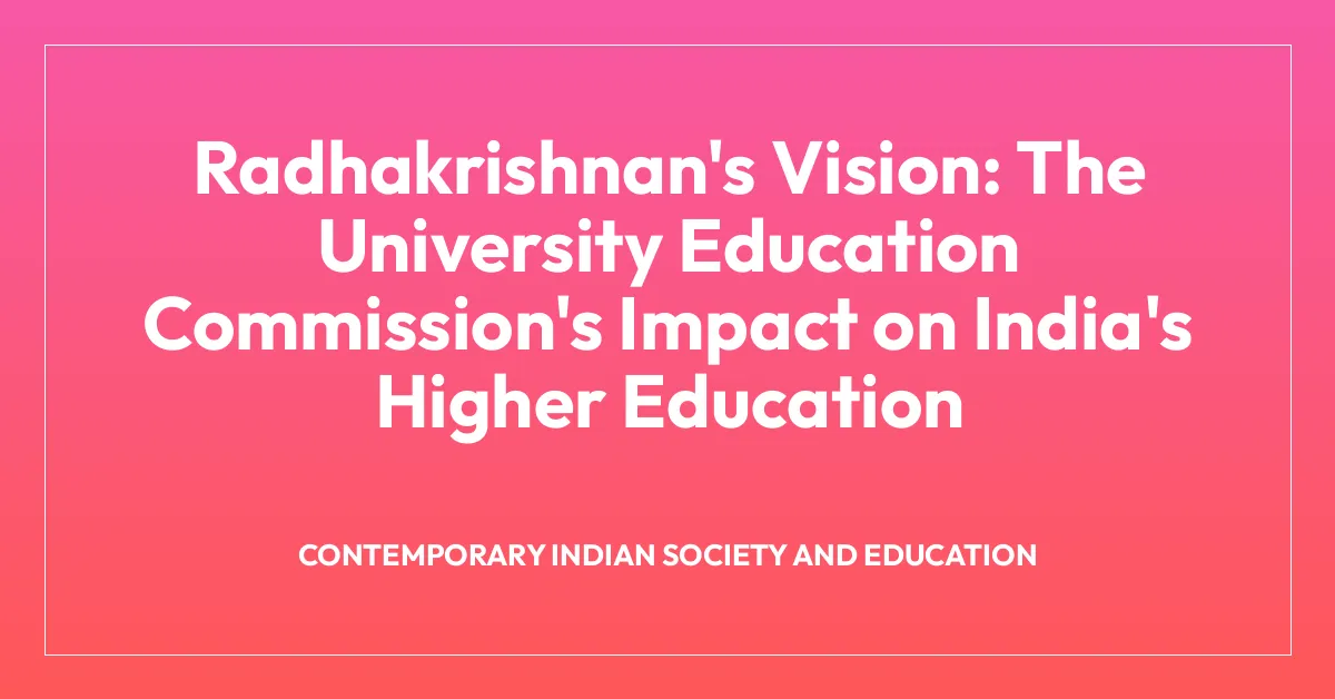 Radhakrishnan’s Vision: The University Education Commission’s Impact on India’s Higher Education