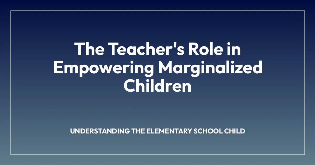The Teacher’s Role in Empowering Marginalized Children